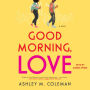 Good Morning, Love: A Novel