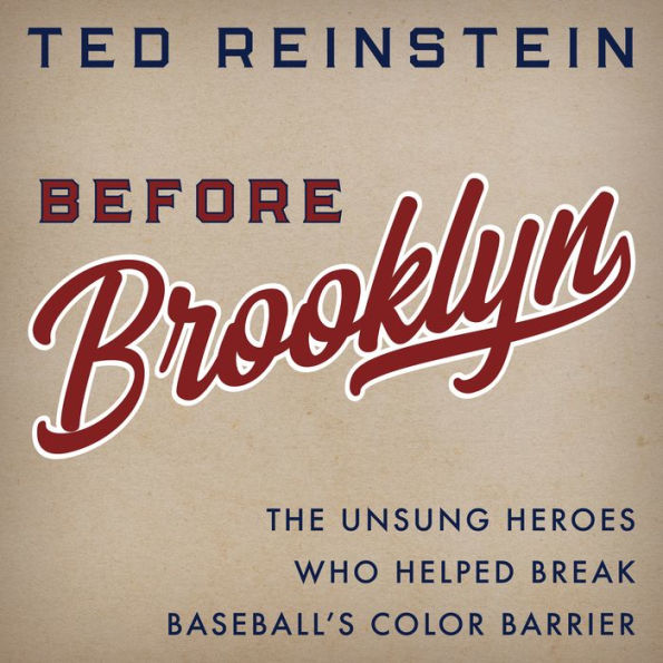 Before Brooklyn: The Unsung Heroes Who Helped Break Baseball's Color Barrier