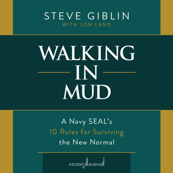 Walking in Mud: A Navy SEAL's 10 Rules for Surviving the New Normal