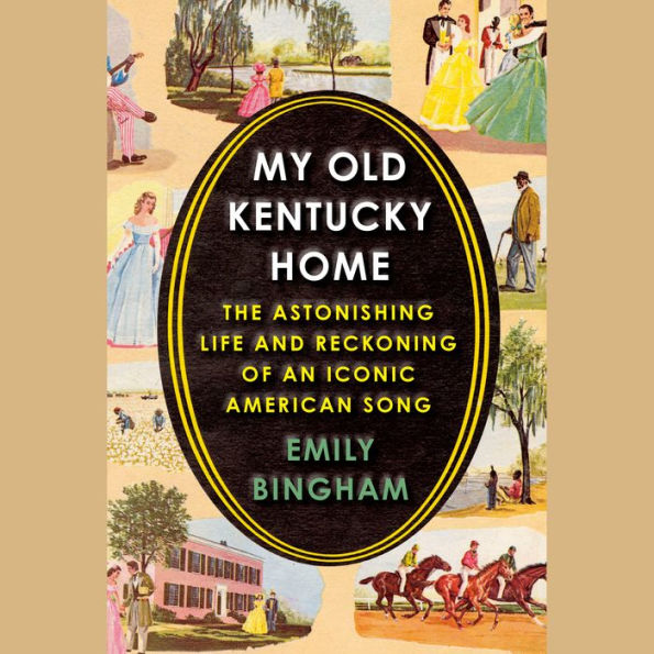 My Old Kentucky Home: The Astonishing Life and Reckoning of an Iconic American Song