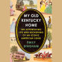 My Old Kentucky Home: The Astonishing Life and Reckoning of an Iconic American Song