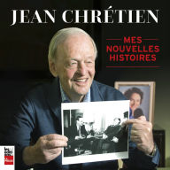 Jean Chrétien: Mes nouvelles histoires