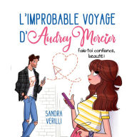 L'improbable voyage d'Audrey Mercier - Tome 2: Fais-toi confiance, beauté !