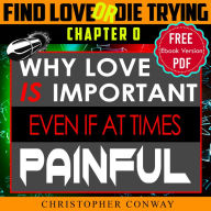 Why Love Is Important, Even If At Times Painful: CHAPTER 0 From The 'Find Love or Die Trying' Series. A Short Read.