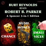 Burt Reynolds Reads Robert B. Parker: A Spenser 3-in-1 Edition: Chance, Hush Money, Small Vices