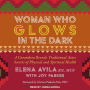 Woman Who Glows in the Dark: A Curandera Reveals Traditional Aztec Secrets of Physical and Spiritual Health