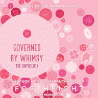 Governed by Whimsy: The Anthology