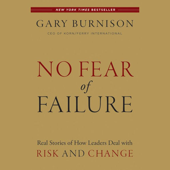 No Fear of Failure: Real Stories of How Leaders Deal with Risk and Change