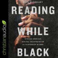 Reading While Black: African American Biblical Interpretation as an Exercise in Hope