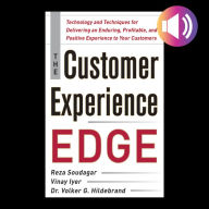 The Customer Experience Edge: Technology and Techniques for Delivering an Enduring, Profitable and Positive Experience to Your Customers