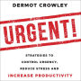 Urgent!: Strategies to Control Urgency, Reduce Stress and Increase Productivity