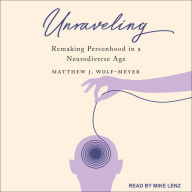 Unraveling: Remaking Personhood in a Neurodiverse Age