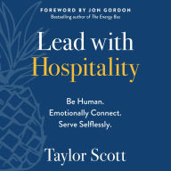 Lead with Hospitality: Be Human. Emotionally Connect. Serve Selflessly.