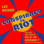 Conspiracy to Riot: The Life and Times of One of the Chicago 7