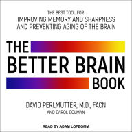 The Better Brain Book: The Best Tools for Improving Memory and Sharpness and Preventing Aging of the Brain