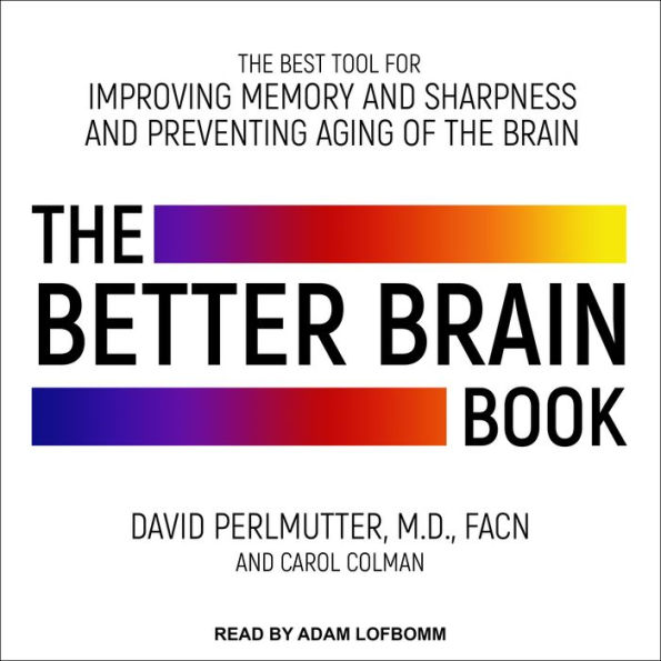 The Better Brain Book: The Best Tools for Improving Memory and Sharpness and Preventing Aging of the Brain