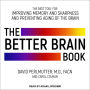 The Better Brain Book: The Best Tools for Improving Memory and Sharpness and Preventing Aging of the Brain