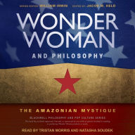 Wonder Woman and Philosophy: The Amazonian Mystique