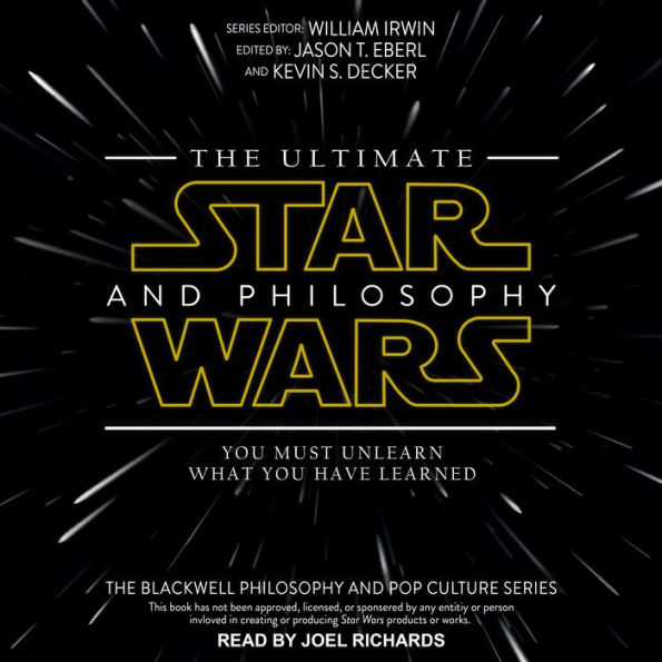 The Ultimate Star Wars and Philosophy: You Must Unlearn What You Have Learned