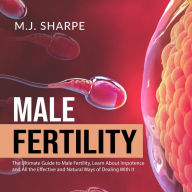 Male Fertility: Learn About Impotence and All the Effective and Natural Ways of Dealing With It