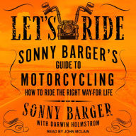 Let's Ride: Sonny Barger's Guide To Motorcycling How To Ride The Right Way-For Life