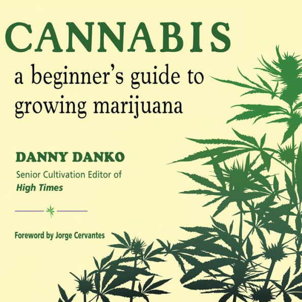 Cannabis: A Beginner's Guide to Growing Marijuana