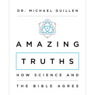 Amazing Truths: How Science and the Bible Agree