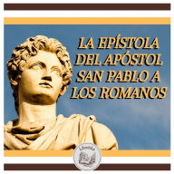 La Epístola Del Apóstol San Pablo A Los Romanos