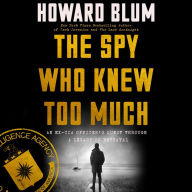 The Spy Who Knew Too Much: An Ex-CIA Officer's Quest Through a Legacy of Betrayal