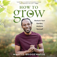 How to Grow: Nurture Your Garden, Nurture Yourself