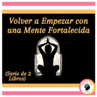 Volver a Empezar con una Mente Fortalecida (Serie de 2 Libros)