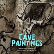 Cave Paintings: The History and Legacy of Prehistoric Man-made Art