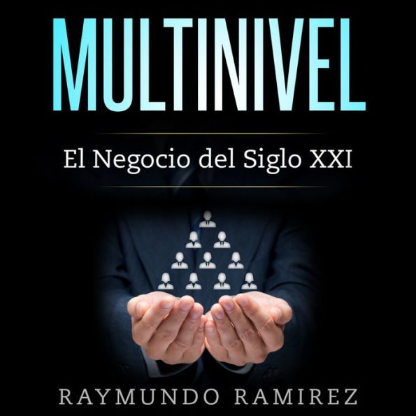 MULTINIVEL: El Negocio del Siglo XXI