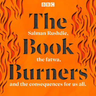 The Book Burners: Salman Rushdie, the fatwa, and the consequences for us all
