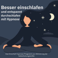 Besser einschlafen und entspannt durchschlafen mit Hypnose. Das Einschlaf-Hypnose-Programm zur Aktivierung der Selbstheilungskräfte: Befreien Sie sich von negative Energien. Wirkungsvolle Hilfe bei Schlafproblemen (Abridged)