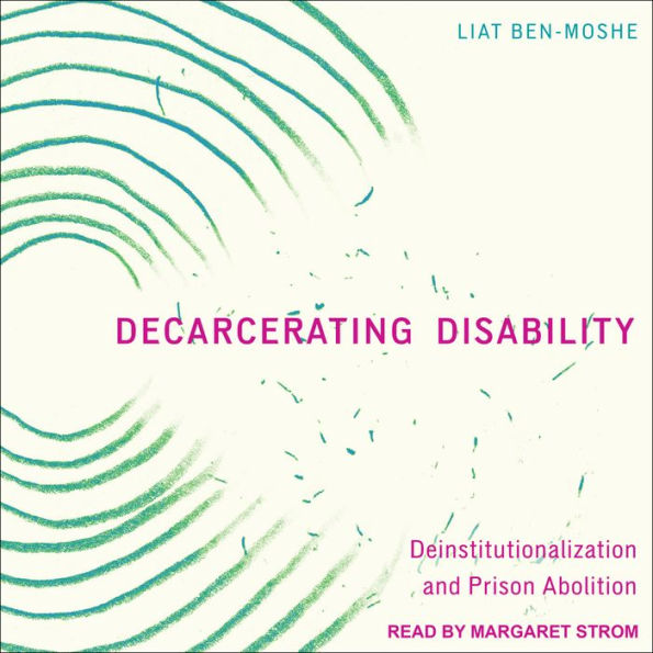 Decarcerating Disability: Deinstitutionalization and Prison Abolition