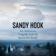 Sandy Hook: An American Tragedy and the Battle for Truth