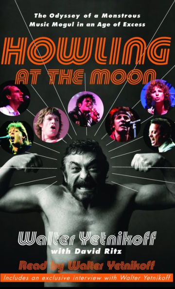 Howling at the Moon: The Odyssey of a Monstrous Music Mogul in an Age of Excess (Abridged)