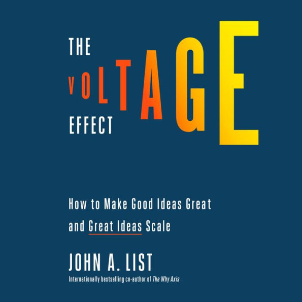 The Voltage Effect: How to Make Good Ideas Great and Great Ideas Scale