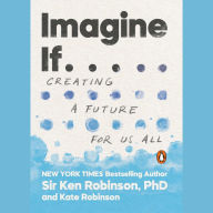 Imagine If . . .: Creating a Future for Us All