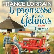 La promesse des Gélinas - Tome 4: Laurent, La: Laurent