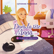 Dans la tête d'Anna.com - Tome 1: Tu peux pas comprendre !, Dans: Tu peux pas comprendre !