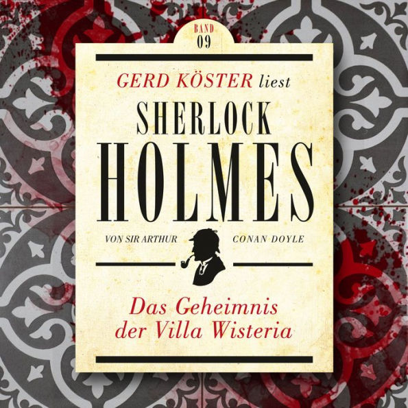 Das Geheimnis der Villa Wisteria - Gerd Köster liest Sherlock Holmes, Band 9 (Ungekürzt)