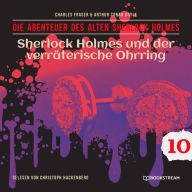 Sherlock Holmes und der verräterische Ohrring - Die Abenteuer des alten Sherlock Holmes, Folge 10 (Ungekürzt)