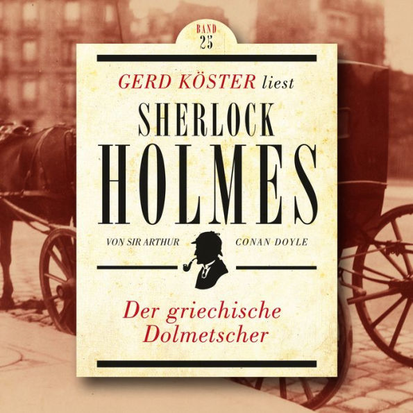 Der griechische Dolmetscher - Gerd Köster liest Sherlock Holmes, Band 25 (Ungekürzt)