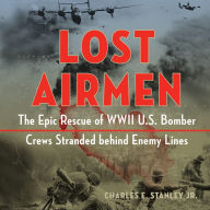 Lost Airmen: The Epic Rescue of WWII U.S. Bomber Crews Stranded Behind Enemy Lines