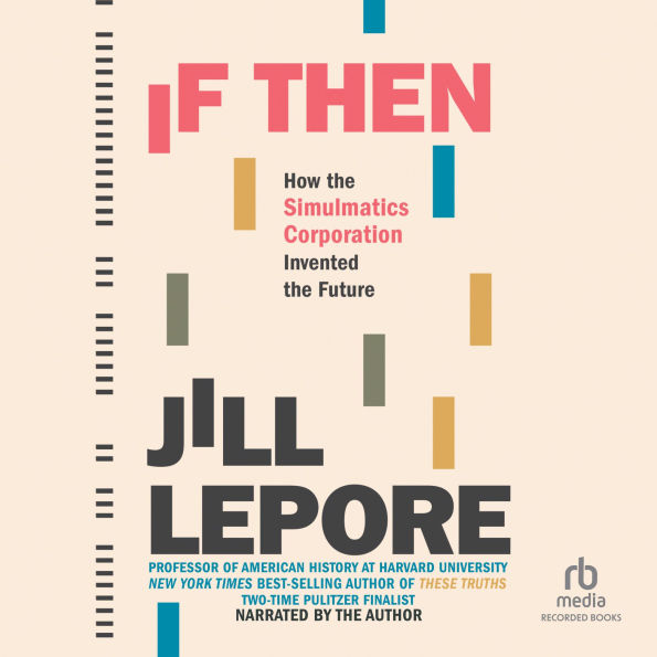 If/Then: How the Simulmatics Corporation Invented the Future