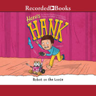 Robot on the Loose (Here's Hank Series #11)