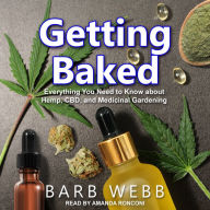 Getting Baked: Everything You Need to Know about Hemp, CBD, and Medicinal Gardening