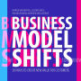 Business Model Shifts: Six Ways to Create New Value For Customers